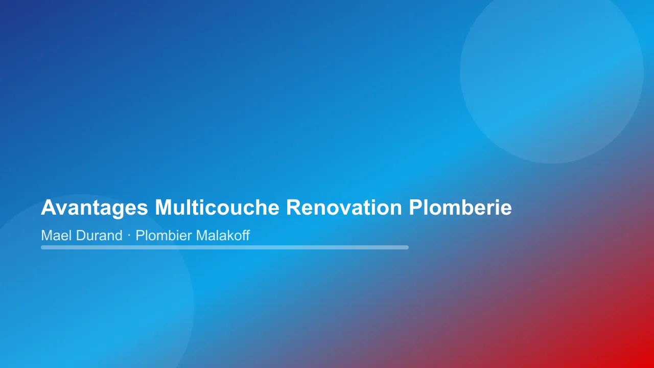 7 avantages du multicouche pour une rénovation de plomberie — illustration pour habitants de Malakoff